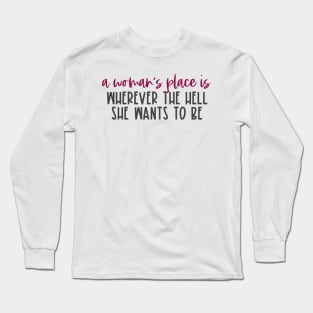 "A woman's place is wherever the hell she wants to be" in red and black - for feminists and allies Long Sleeve T-Shirt